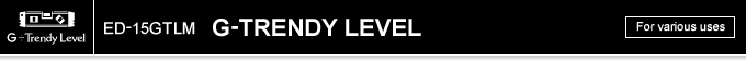 ED-15GTLM G-TRENDY LEVEL