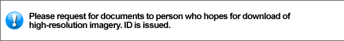 Please request for documents to person who hopes for download of high-resolution imagery. ID is issued.